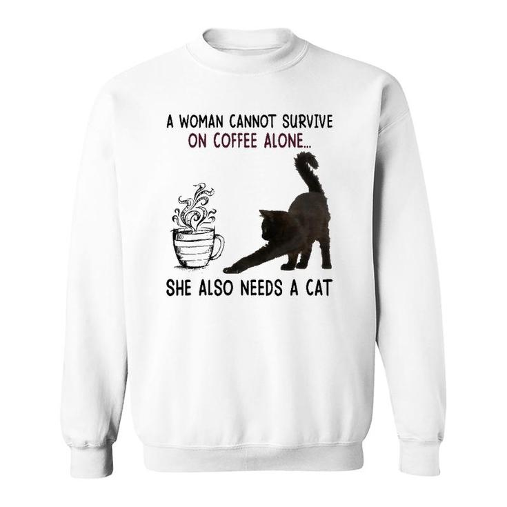 A Woman Cannot Survive On Coffee Alone She Also Need A Cat Sweatshirt