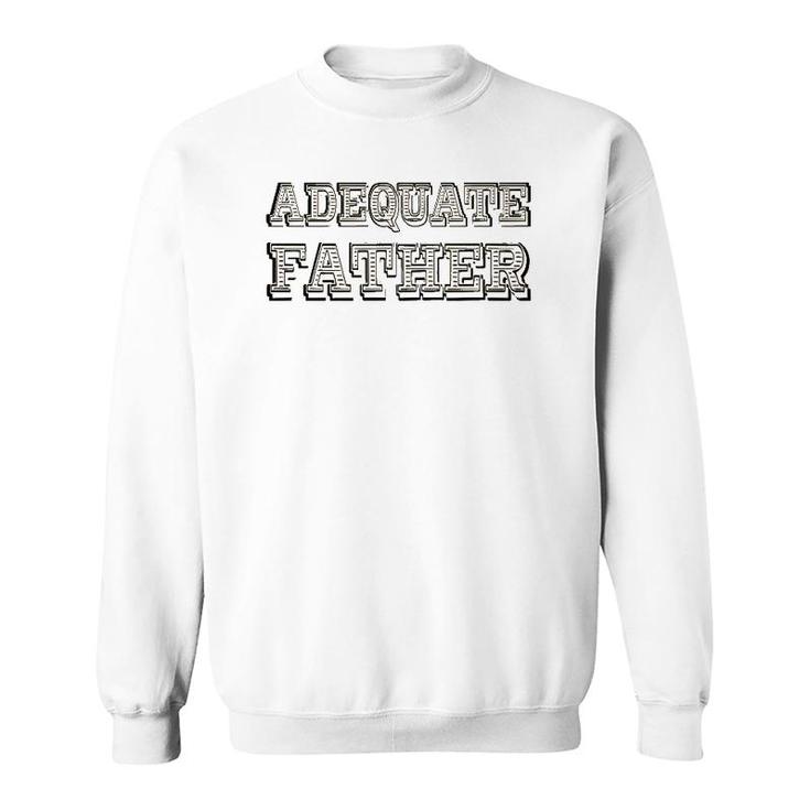 Adequate Father Father's Day Gift Sweatshirt