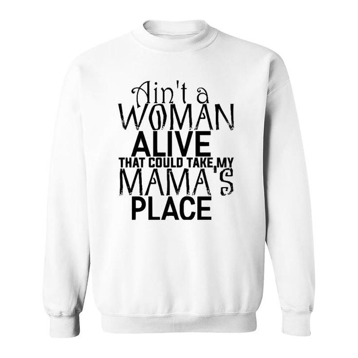 Ain't A Woman Alive That Could Take My Mama's Place Sweatshirt