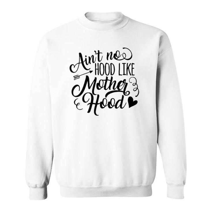 Ain´T No Hood Like Motherhood Sweatshirt