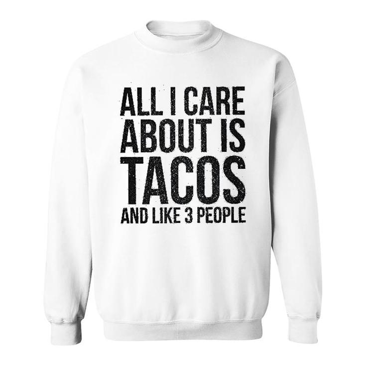 All I Care About Is Tacos Sweatshirt