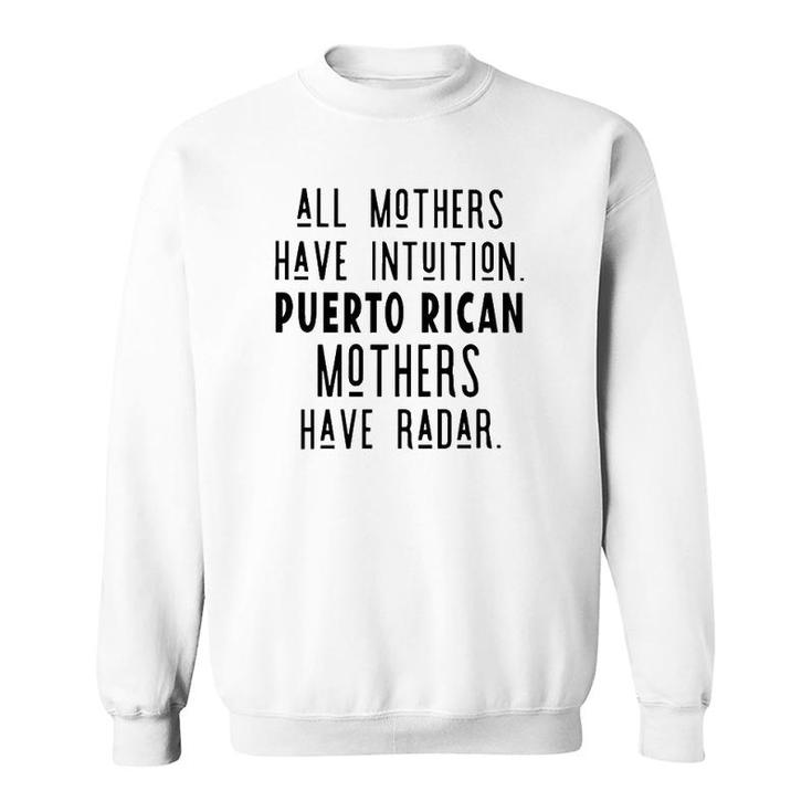 All Mothers Have Intuition Puerto Rican Mothers Have Radar Sweatshirt