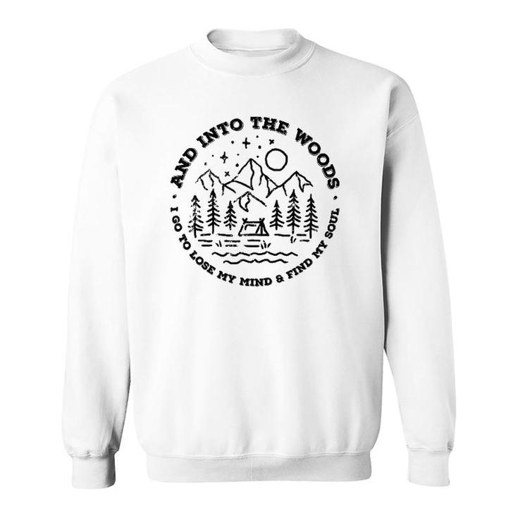 And Into The Woods I Go To Lose My Mind And Find My Soul Sweatshirt