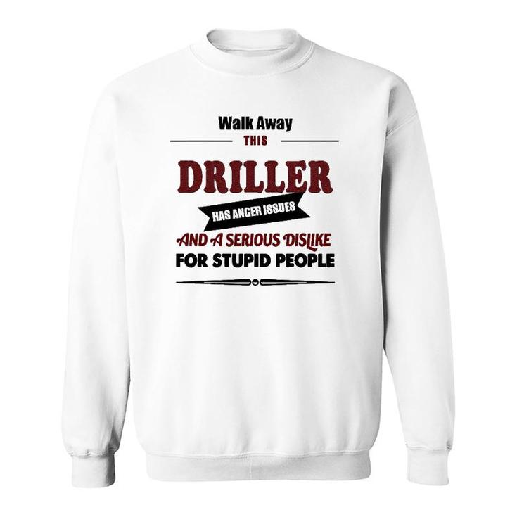 Angry Driller Funny Jokes Oil Well Drilling Rig Fuel Sweatshirt