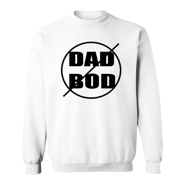 Anti-Dad Bod Just Say No Funny Sweatshirt