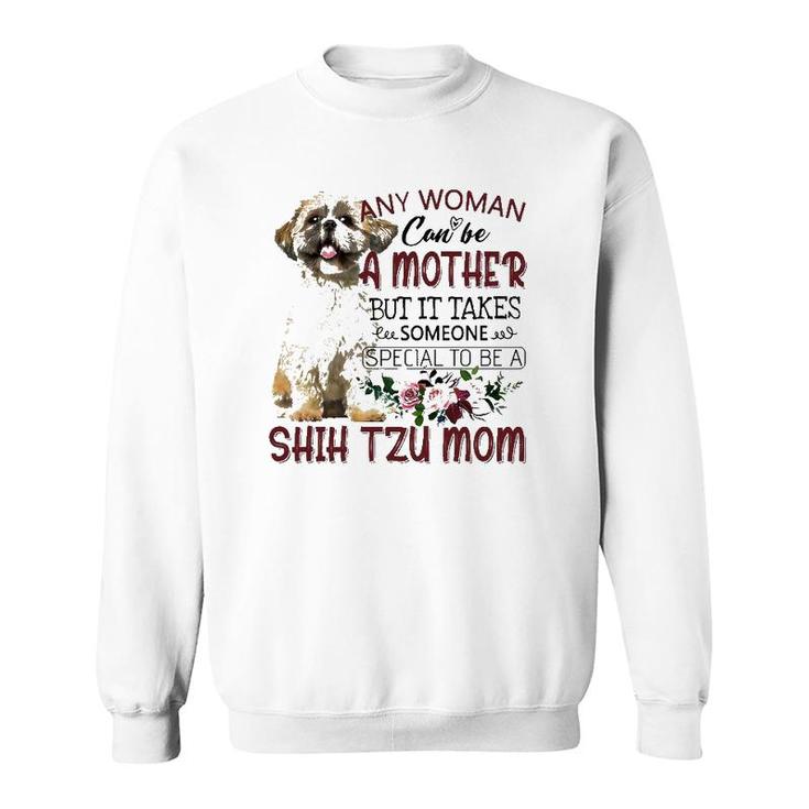 Any Woman Can Be A Mother But It Takes Someone Special To Be A Shih Tzu Mom Floral Version Sweatshirt