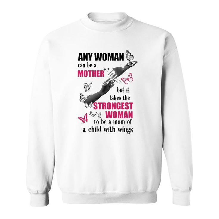 Any Woman Can Be A Mother But It Takes The Strongest Woman To Be A Mom Of A Child With Wings Mother's Day Gift Butterflies Hands Flowers Sweatshirt
