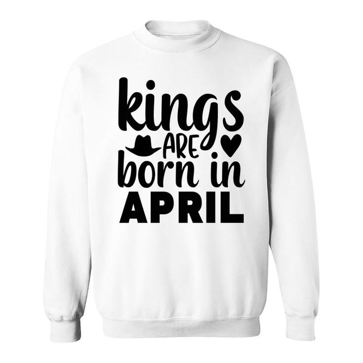 April Man Kings Are Born In April Birthday Sweatshirt