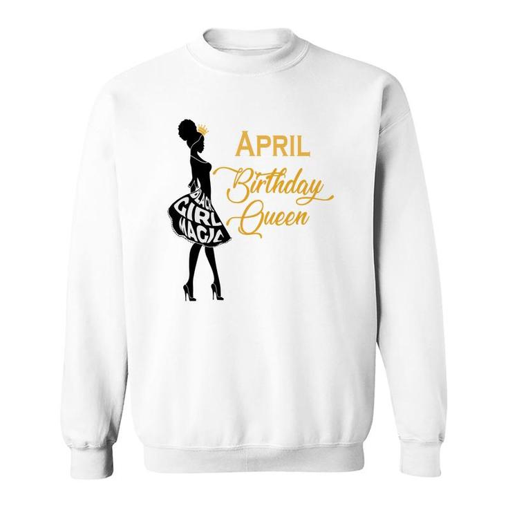 April Women April Birthday Queen Girl Magic Sweatshirt