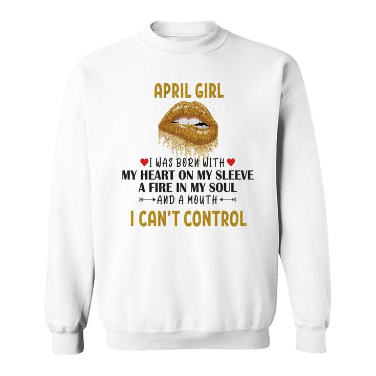 April Women April Girl I Cant Control Glitter Lips Birthday Sweatshirt
