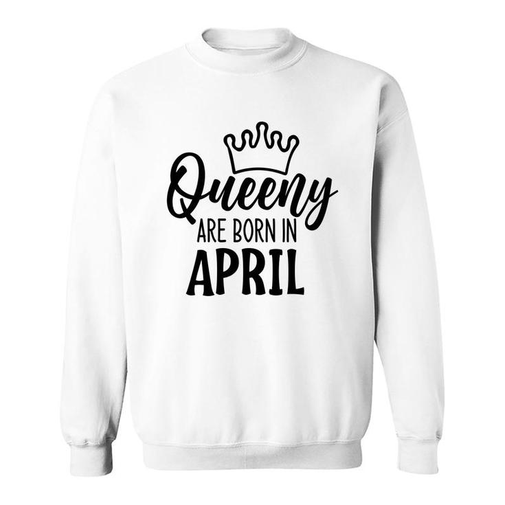 April Women Queeny Are Born In April Birthday Gift Sweatshirt