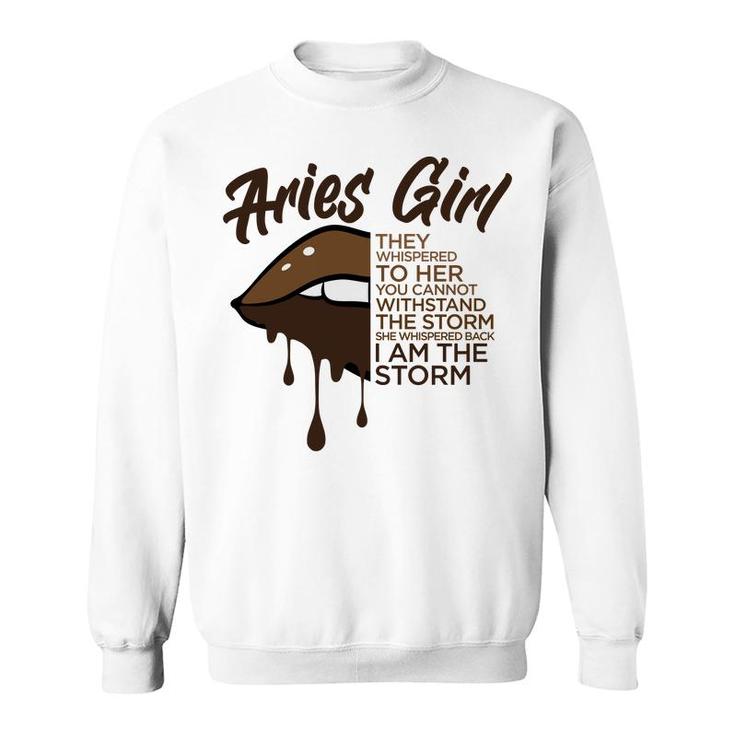 Aries Girl I Am The Storm Brown Lip Girl Birthday Gift Sweatshirt