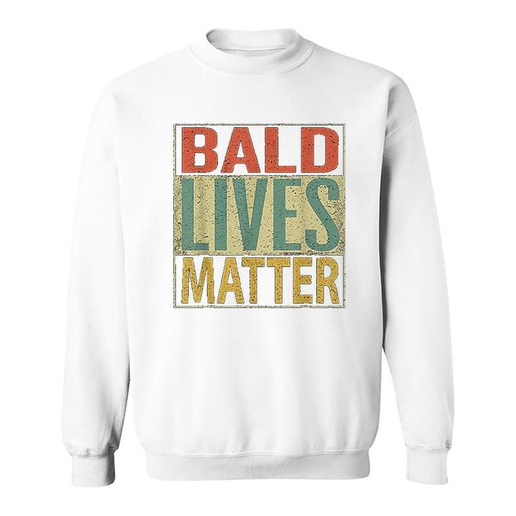 Bald Lives Matter  Funny Bald Head Sweatshirt