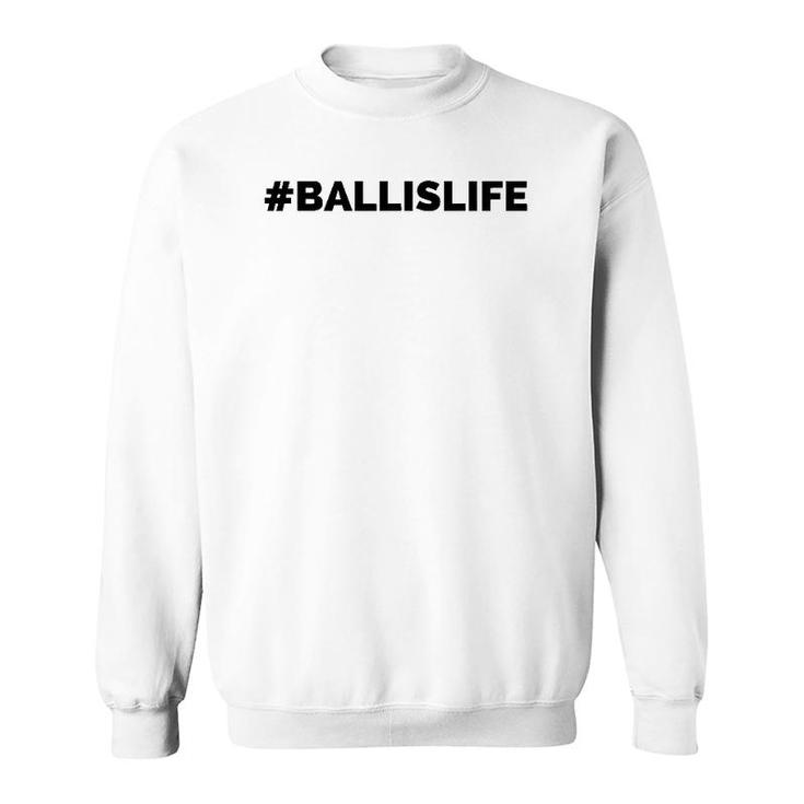 Ballislife Lifestyle Baller Sport Lover Sweatshirt