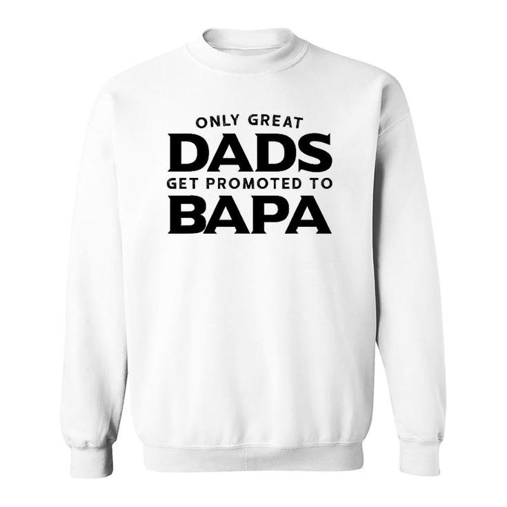 Bapa Gift Only Great Dads Get Promoted To Bapa Sweatshirt