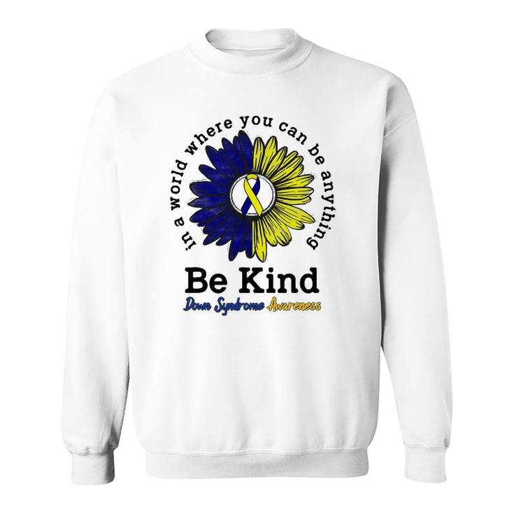 Be Kind World Down Syndrome Day Awareness Ribbon Sunflower Sweatshirt