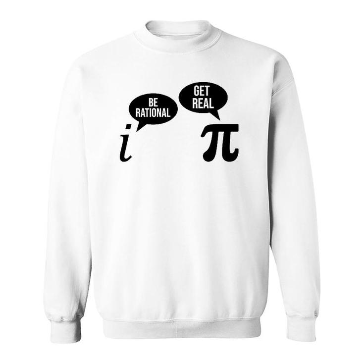 Be Rational Get Real Pi Day Funny Math Club Teacher Student Sweatshirt