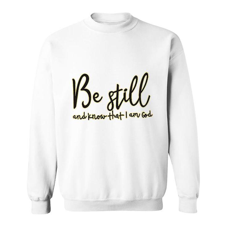 Be Still And Know That I Am God Sweatshirt