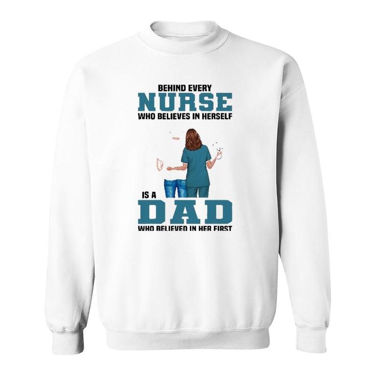 Behind Every Nurse Who Believes In Herself Is A Dad Sweatshirt