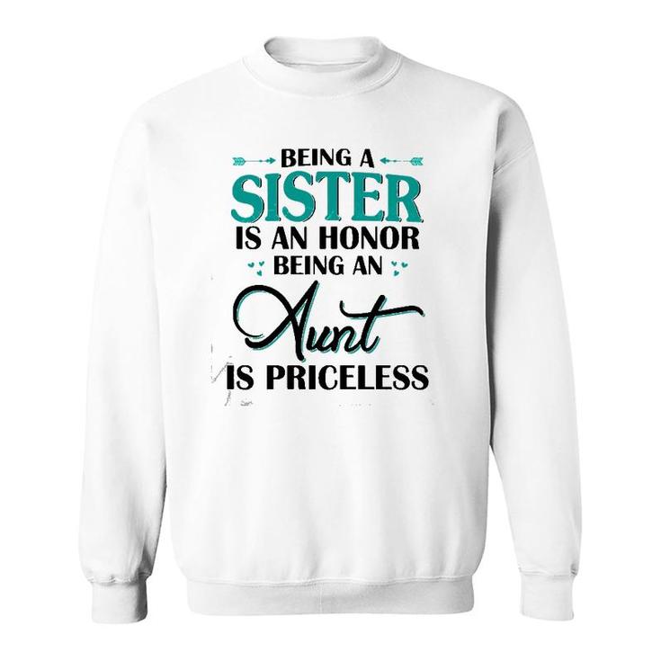 Being A Sister Is An Honor Being An Aunt Is Priceless Sweatshirt