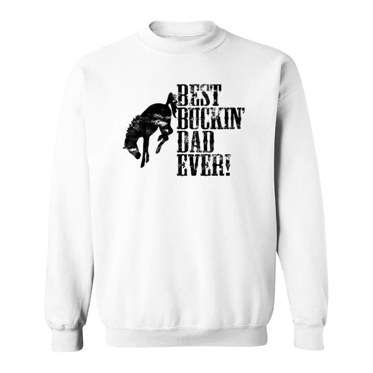 Best Buckin' Dad Ever Funny For Horse Lovers Sweatshirt