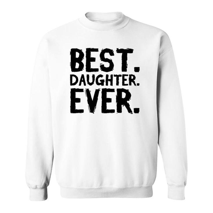 Best Daughter Ever Funny  Sweatshirt