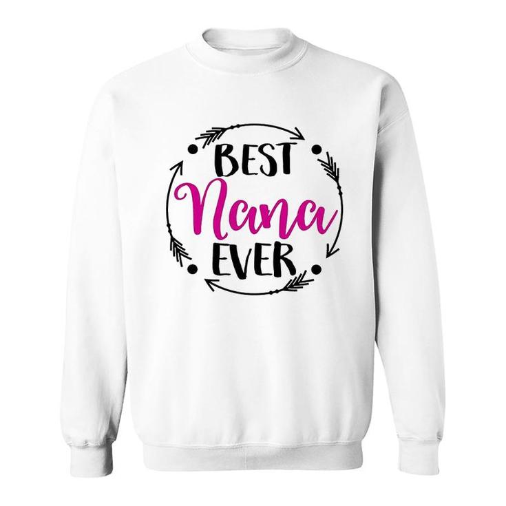 Best Nana Ever  Gift Idea For Nana Sweatshirt
