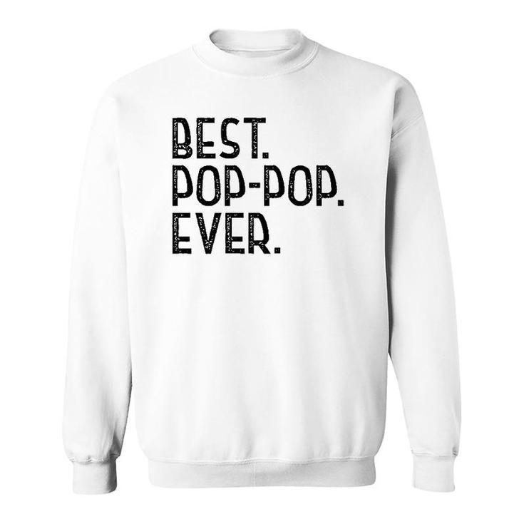 Best Pop-Pop Ever Design For Grandpa Men Father's Day Pop-Pop Sweatshirt