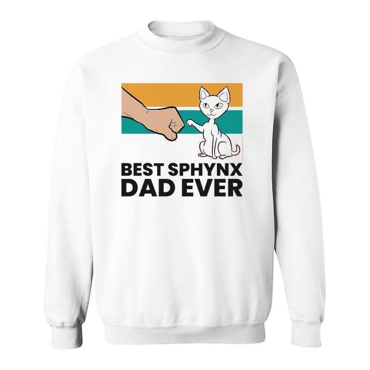 Best Sphynx Dad Ever Hairless Cat Love Sphynx Cats  Sweatshirt