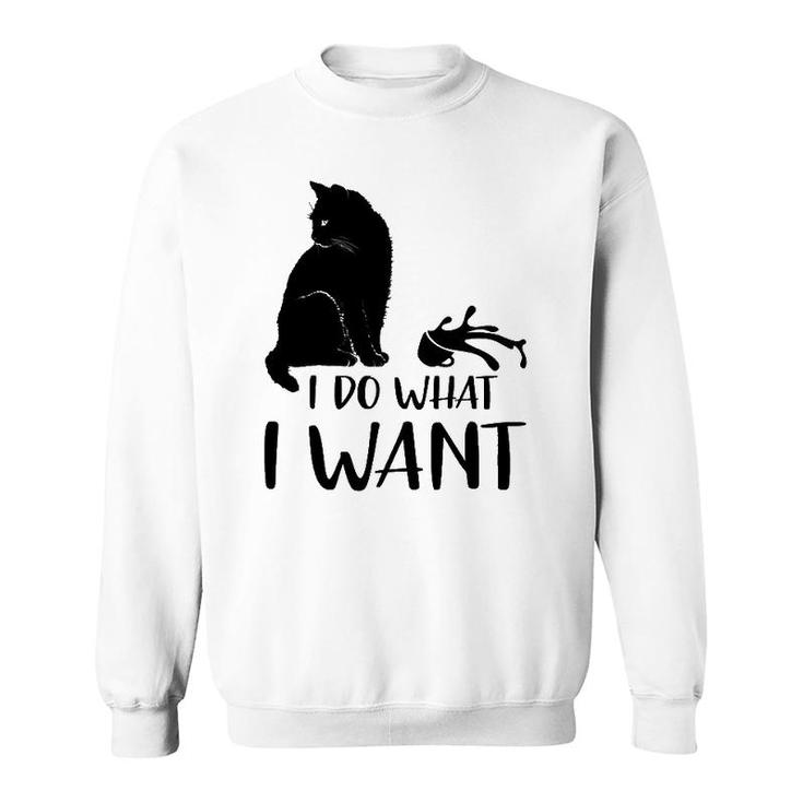 Black Cat Funny I Do What I Want Meowy Cat Lovers Sweatshirt