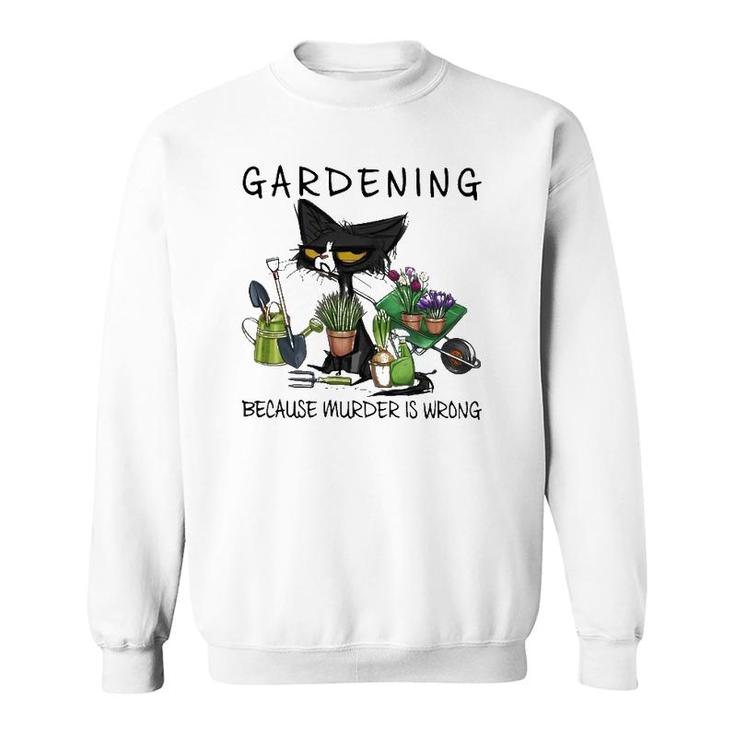 Black Cat Gardening Because Murder Is Wrong Pullover Sweatshirt