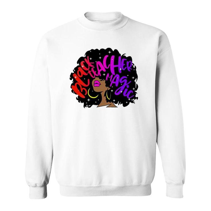 Black Teacher Magic Melanin Women Educator Appreciation Gift Sweatshirt