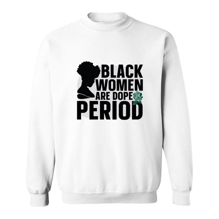 Black Women Black History Period Great Sweatshirt