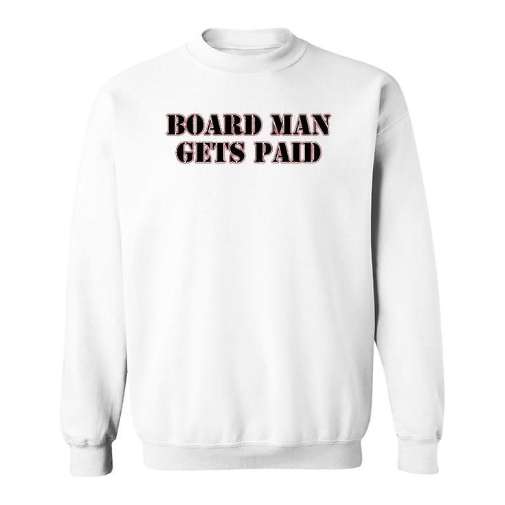Board Man Gets Paid Sports Motivation Sweatshirt