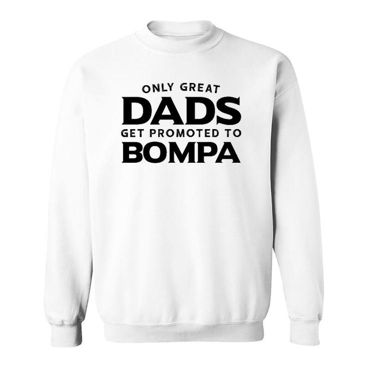 Bompa Gift Only Great Dads Get Promoted To Bompa Sweatshirt