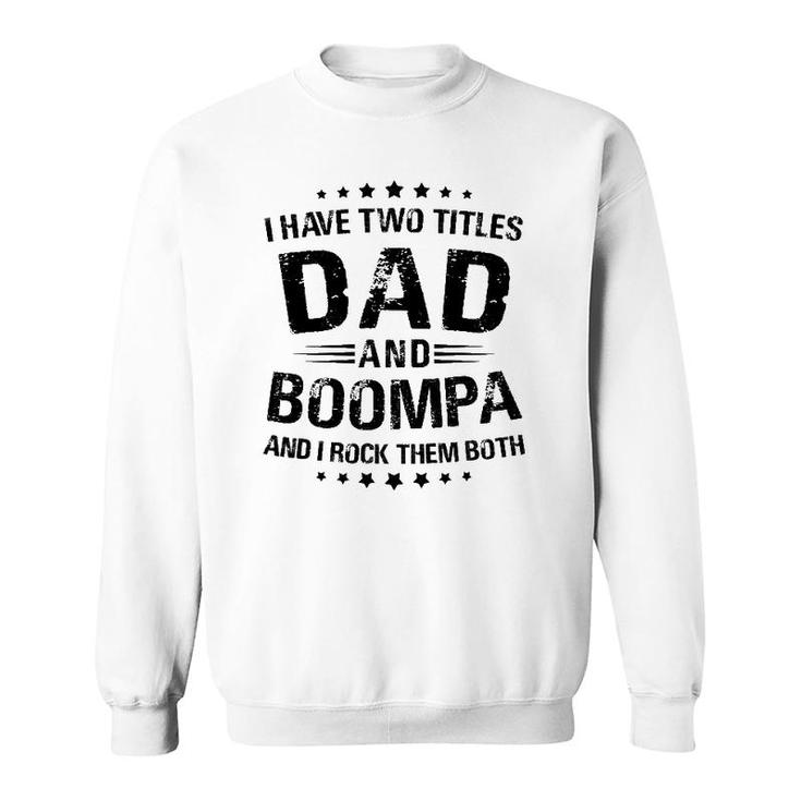 Boompa Gift I Have Two Titles Dad And Boompa Sweatshirt