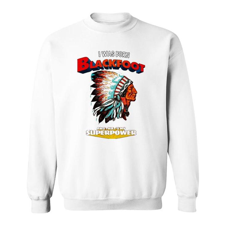 Born Blackfoot That's My Super Power Native American Indian Sweatshirt