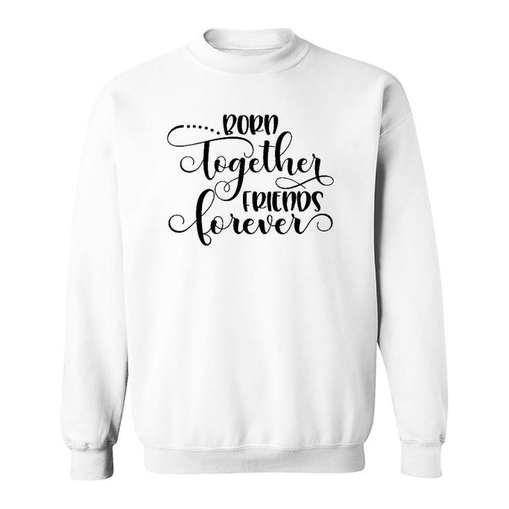 Born Together Friends Forever Twins Girls Sisters Outfit Sweatshirt