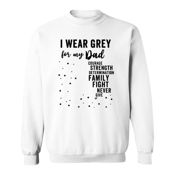 Brain Tumor Awareness Grey Matters I Wear Grey For My Dad Sweatshirt