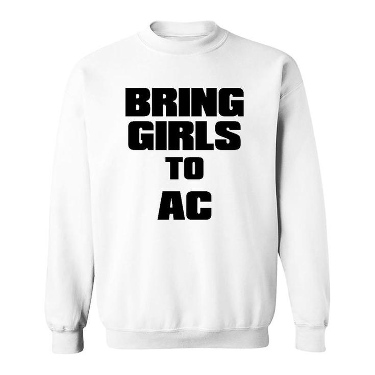 Bring Girls To Ac Wake Up The Girls Feminist Sweatshirt