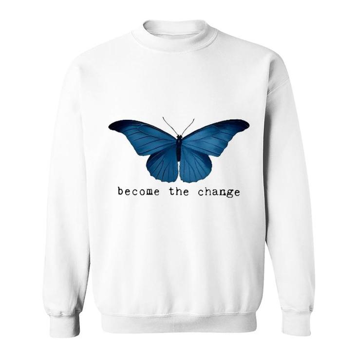 Butterfly Become The Change Sweatshirt