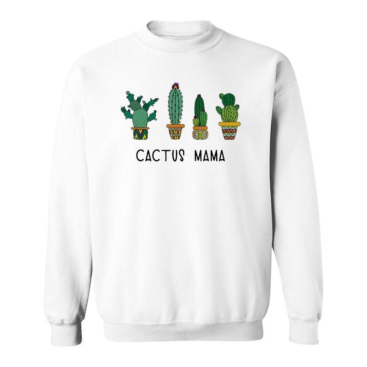 Cactus Mama Succulent Gardener Plant Mom Mother Gift Sweatshirt