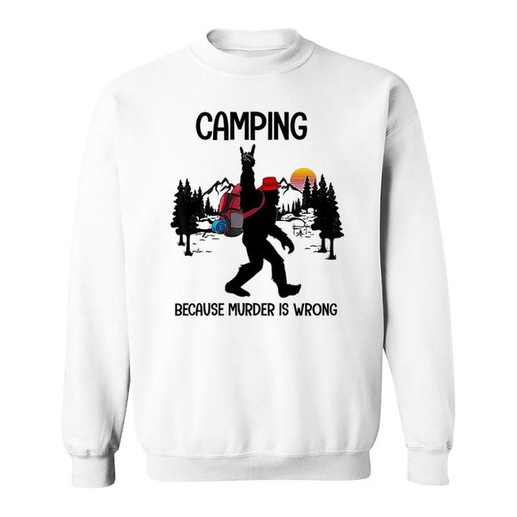 Camping Because Is Wrong Bigfoot Sweatshirt