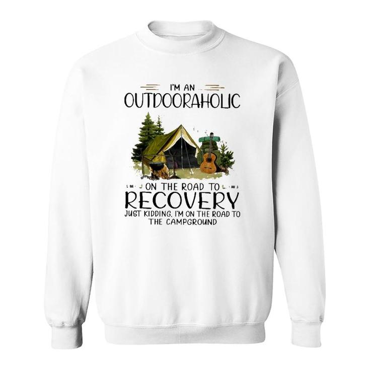 Camping I'm An Outdooraholic On The Road To Recovery Campground Sweatshirt