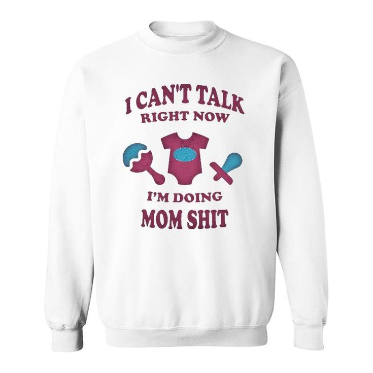 Can Not Talk Right Now I Am Doing Mom Stuff Funny Mother Mom Sweatshirt