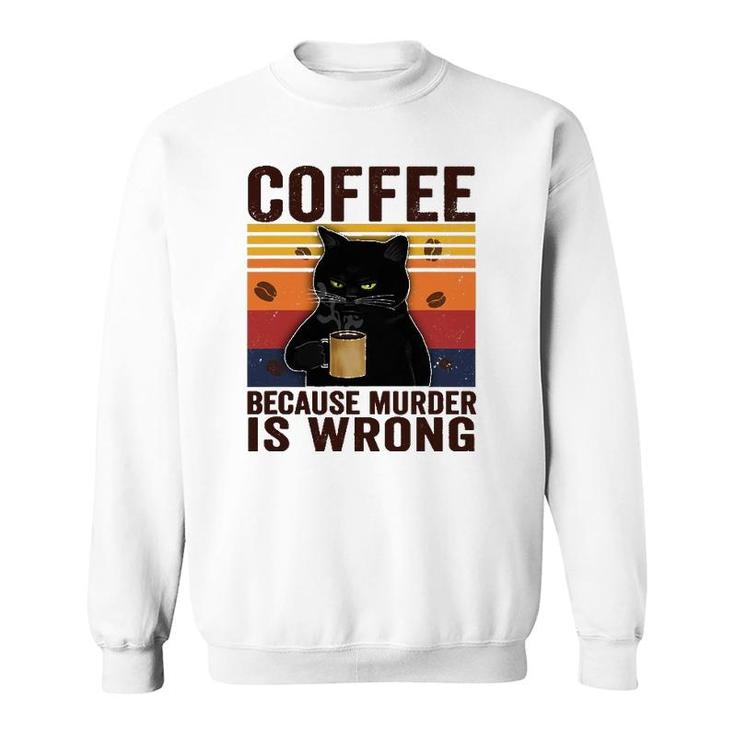 Cat Lover Coffee Because Murder Is Wrong Classic Sweatshirt