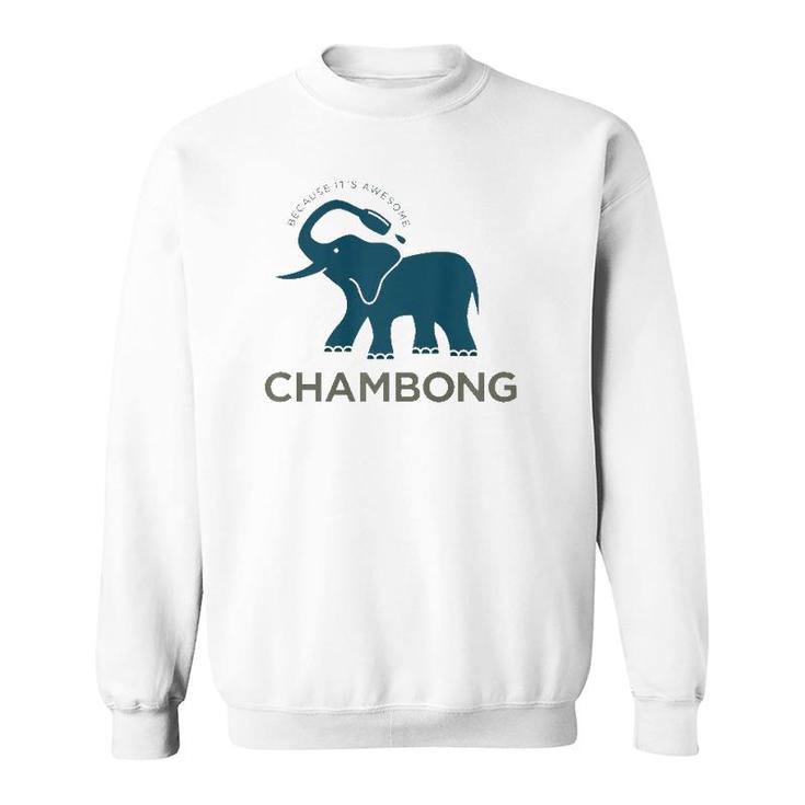 Chambong Because It's Awesome Sweatshirt