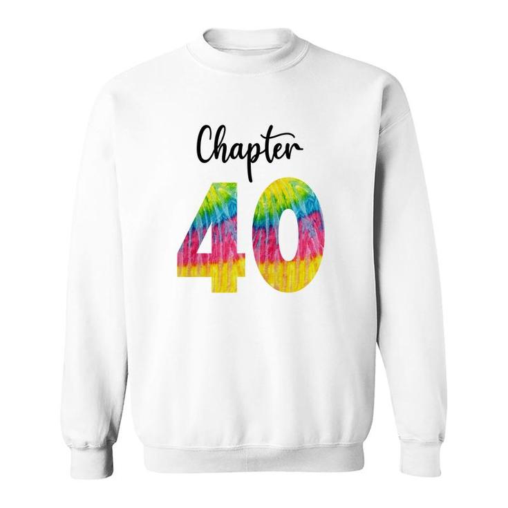 Chapter 40 Tie Dye Happy 40Th Birthday Funny Idea Sweatshirt