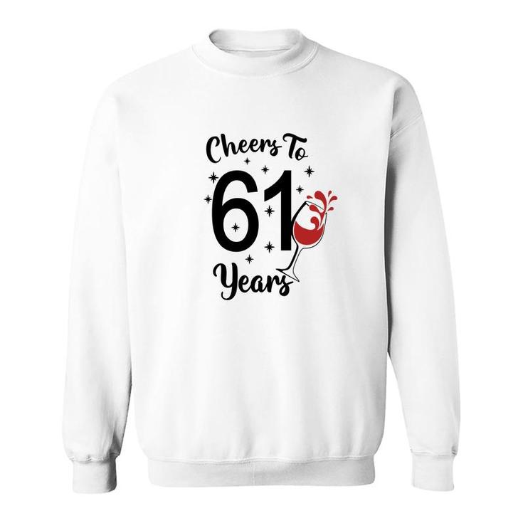 Cheers To 61 Years Happy 61Th Birthday Sweatshirt