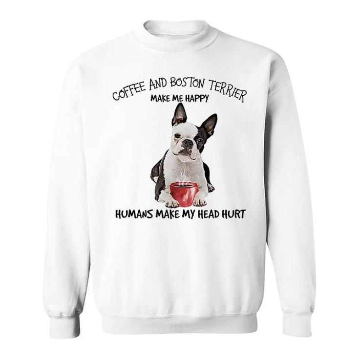 Coffee And Boston Terrier Make Me Happy Sweatshirt